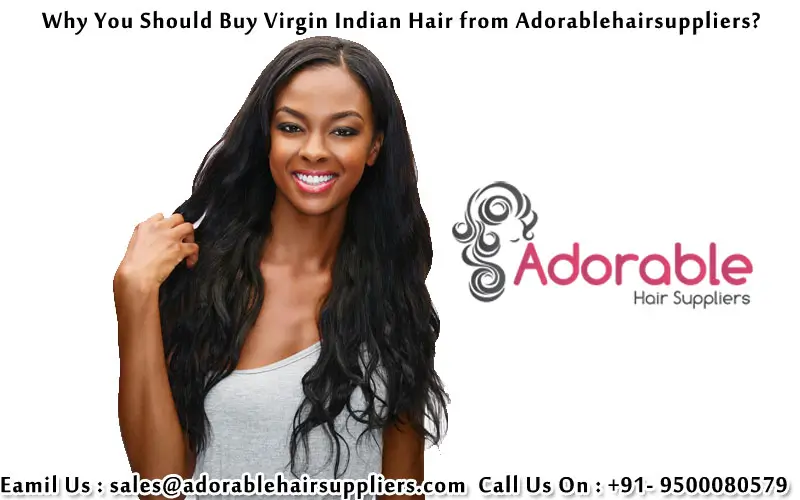 Why You Should Buy Virgin Indian Hair from Adorable Hair Suppliers?